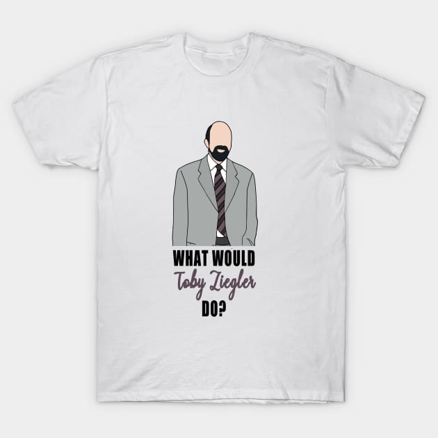 what would toby ziegler do? T-Shirt by aluap1006